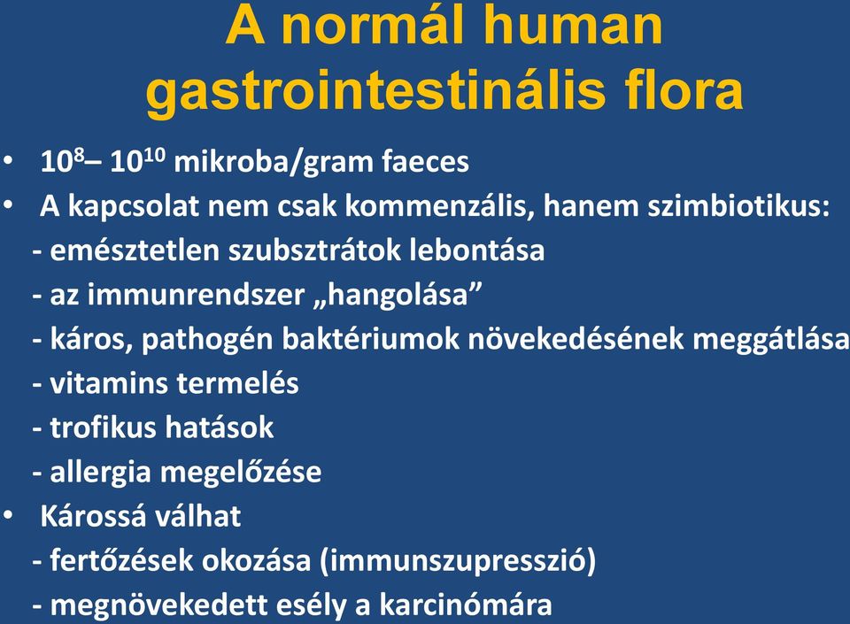 - káros, pathogén baktériumok növekedésének meggátlása - vitamins termelés - trofikus hatások -