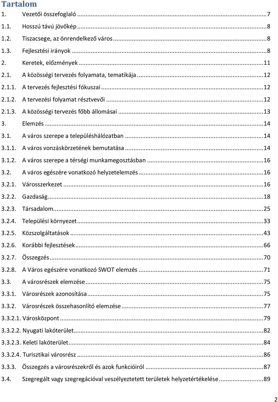 .. 14 3.1.1. A város vonzáskörzetének bemutatása... 14 3.1.2. A város szerepe a térségi munkamegosztásban... 16 3.2. A város egészére vonatkozó helyzetelemzés... 16 3.2.1. Városszerkezet... 16 3.2.2. Gazdaság.