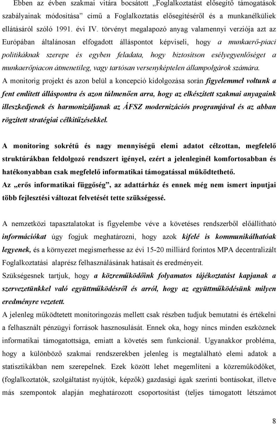 esélyegyenlőséget a munkaerőpiacon átmenetileg, vagy tartósan versenyképtelen állampolgárok számára.
