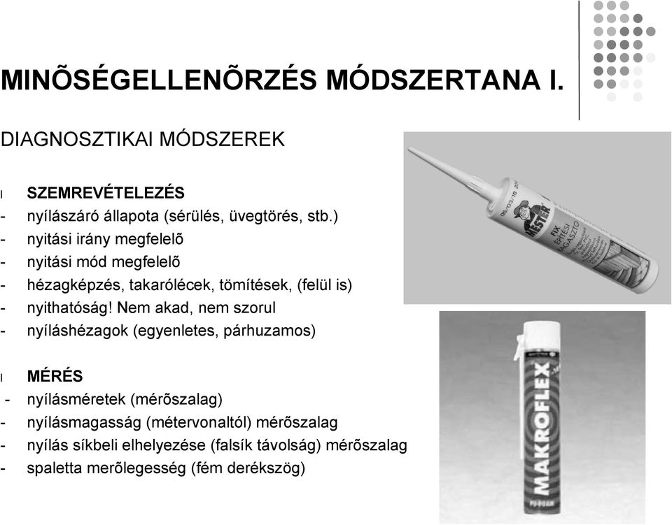 ) - nyitási irány megfelelõ - nyitási mód megfelelõ - hézagképzés, takarólécek, tömítések, (felül is) - nyithatóság!