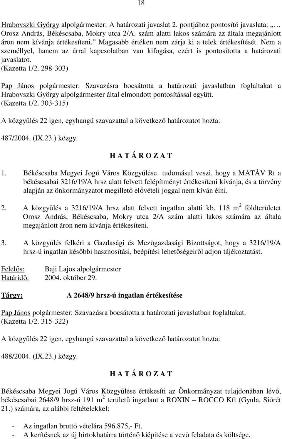 Nem a személlyel, hanem az árral kapcsolatban van kifogása, ezért is pontosította a határozati javaslatot. (Kazetta 1/2.