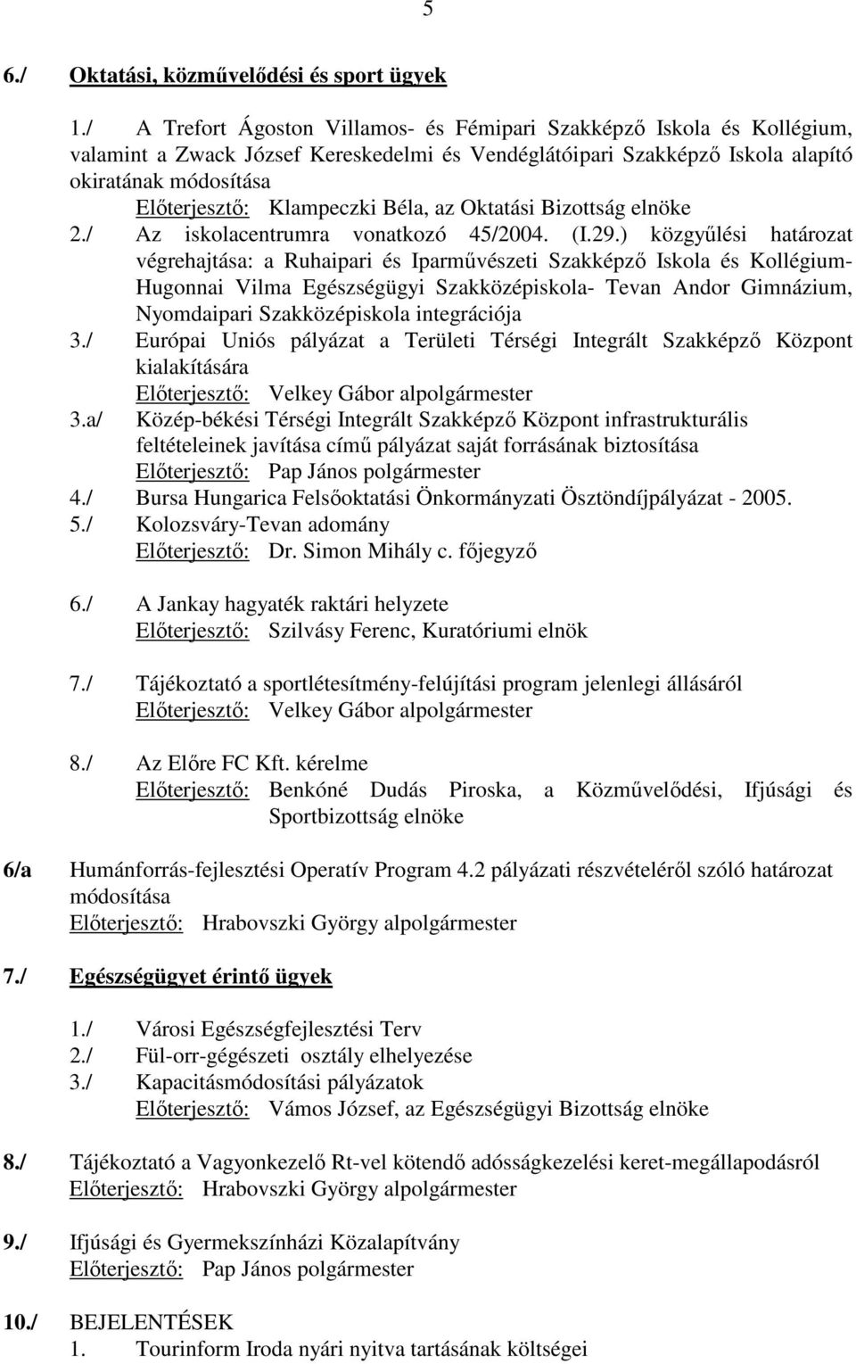 Klampeczki Béla, az Oktatási Bizottság elnöke 2./ Az iskolacentrumra vonatkozó 45/2004. (I.29.