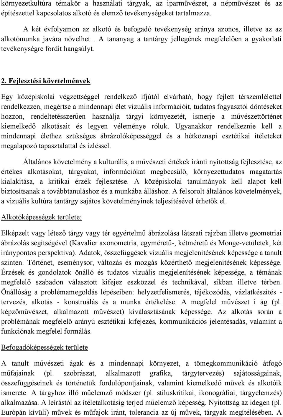 2. Fejlesztési követelmények Egy középiskolai végzettséggel rendelkező ifjútól elvárható, hogy fejlett térszemlélettel rendelkezzen, megértse a mindennapi élet vizuális információit, tudatos