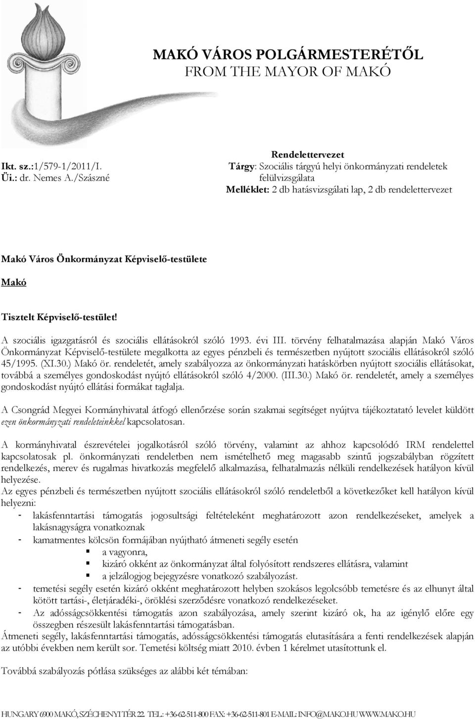 Makó Tisztelt Képviselő-testület! A szociális igazgatásról és szociális ellátásokról szóló 1993. évi III.