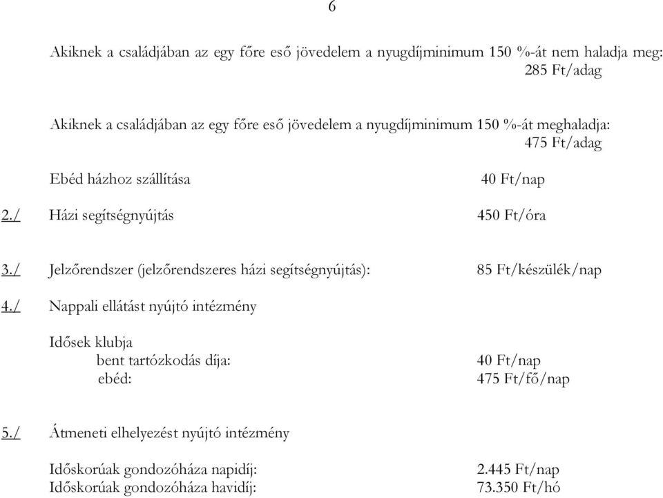 / Jelzőrendszer (jelzőrendszeres házi segítségnyújtás): 85 Ft/készülék/nap 4.