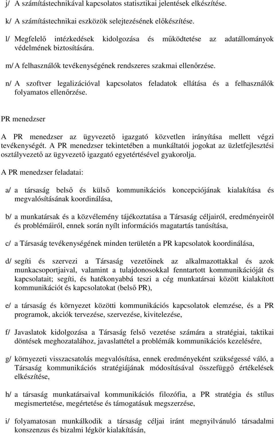 n/ A szoftver legalizációval kapcsolatos feladatok ellátása és a felhasználók folyamatos ellenőrzése.