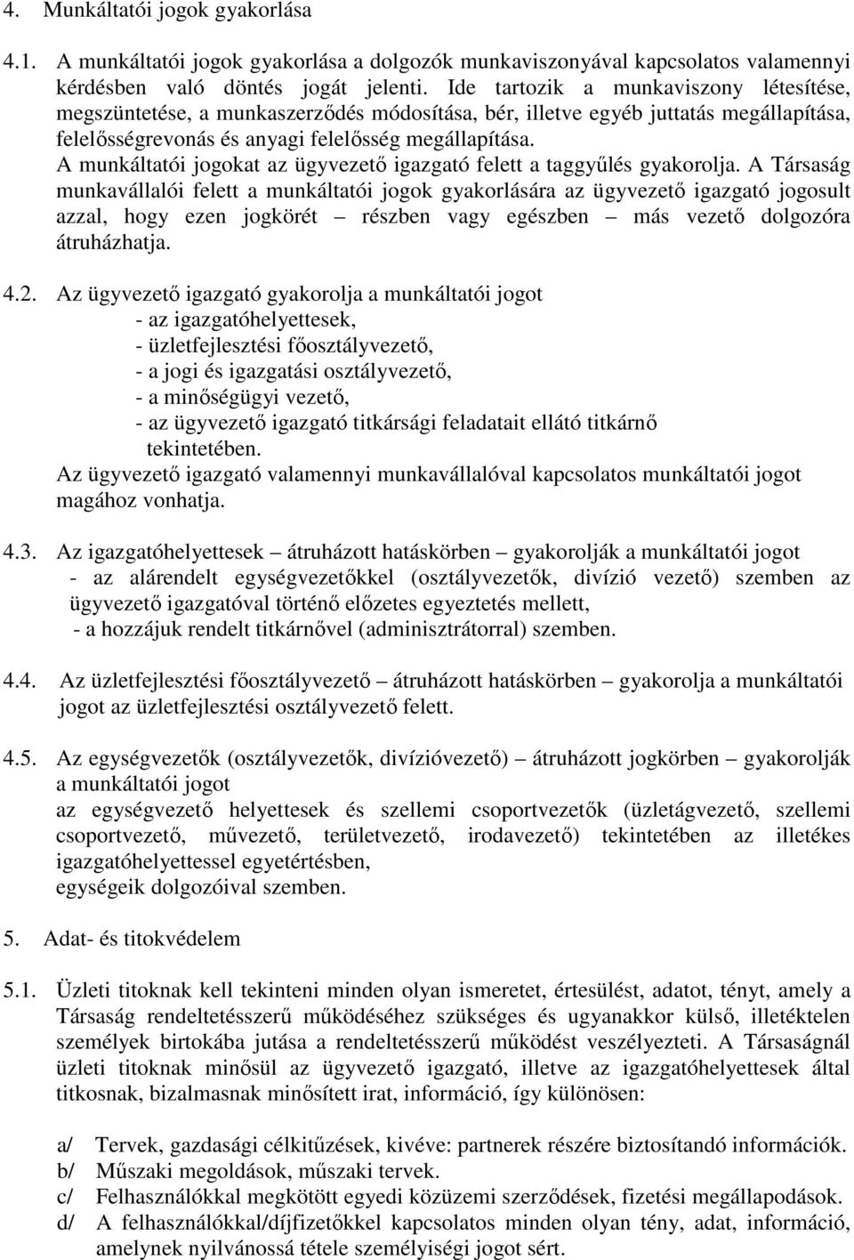 A munkáltatói jogokat az ügyvezető igazgató felett a taggyűlés gyakorolja.