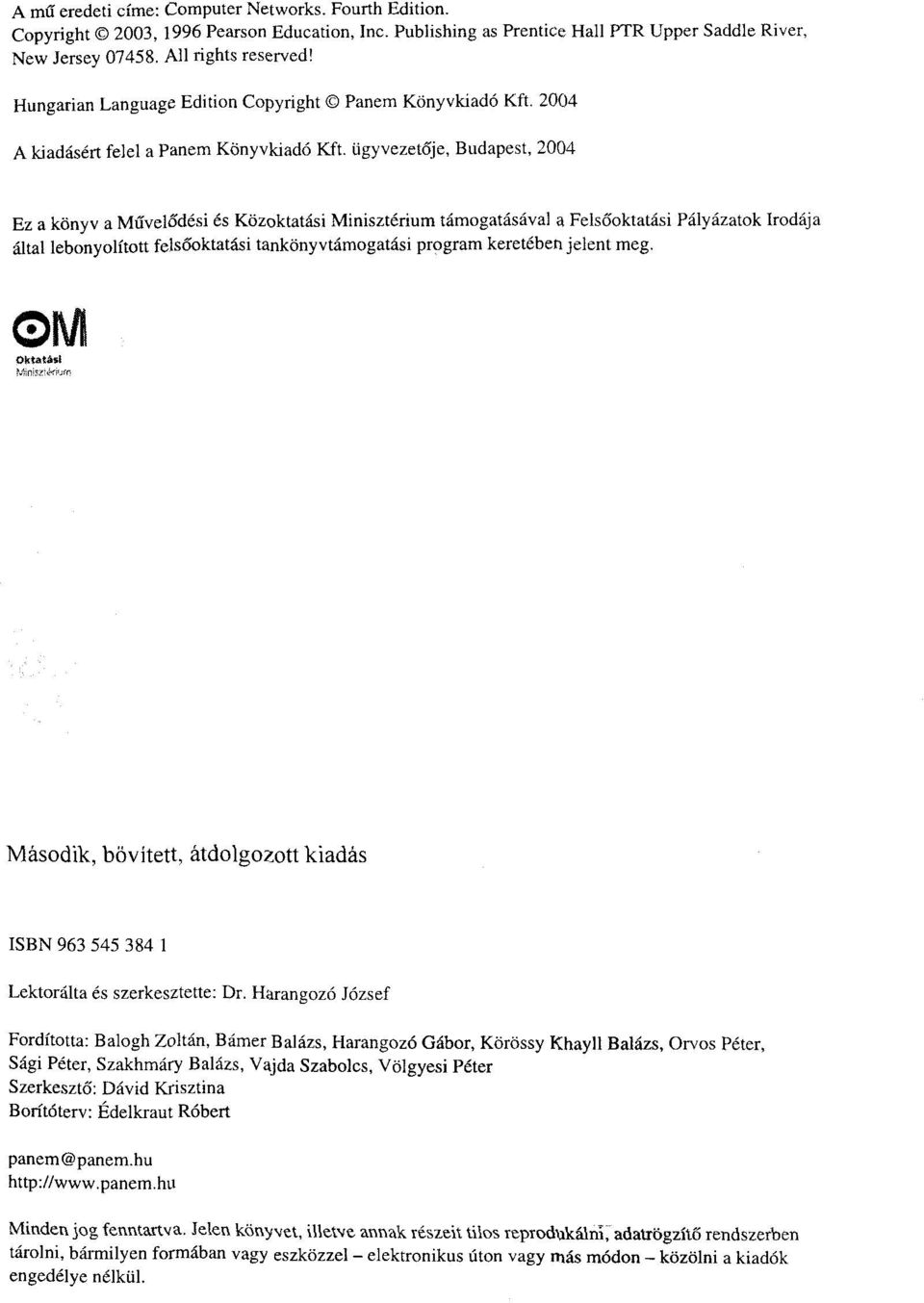 ügyvezetője, Budapest, 2004 Ez a könyv a Művelődési és Közoktatási Minisztérium támogatásával a Felsőoktatási Pályázatok Irodája által lebonyolított felsőoktatási tankönyvtámogatási program keretében