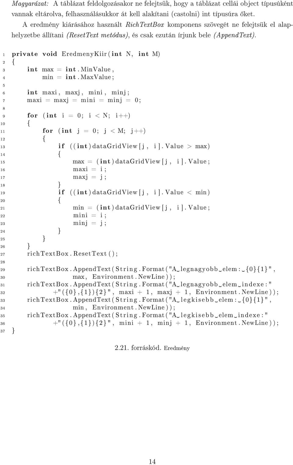 1 private void EredmenyKiir ( int N, int M) 3 int max = int. MinValue, 4 min = int.