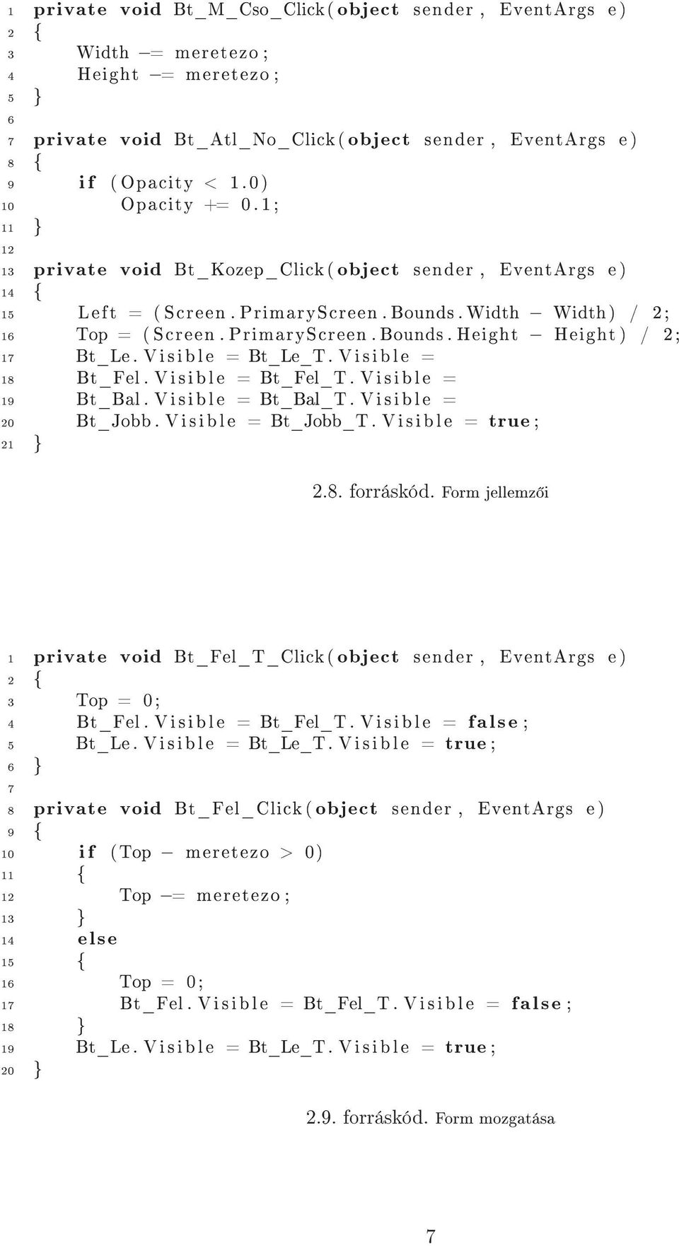 Visible = Bt_Le_T. Visible = 18 Bt_Fel. Visible = Bt_Fel_T. Visible = 19 Bt_Bal. Visible = Bt_Bal_T. Visible = 20 Bt_Jobb. Visible = Bt_Jobb_T. Visible = true ; 21 } 2.8. forráskód.