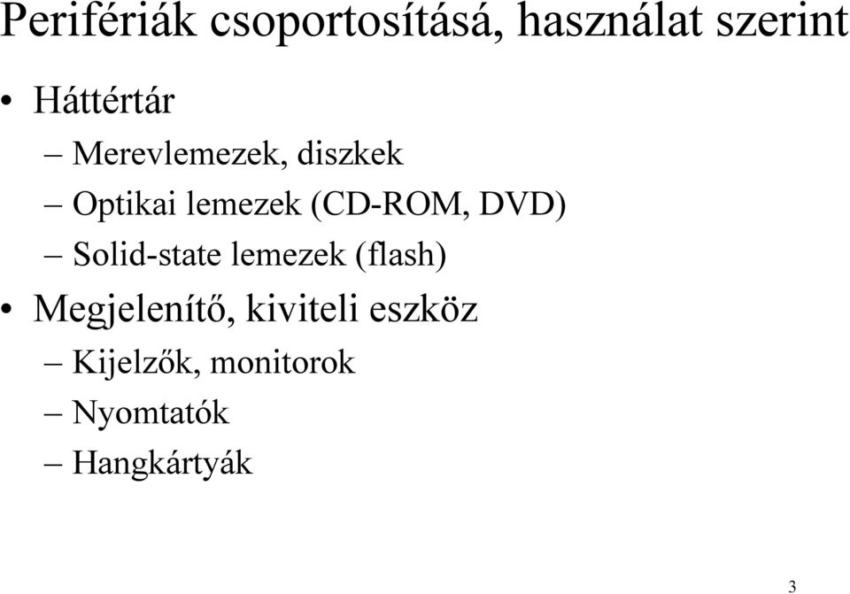 (CD-ROM, DVD) Solid-state lemezek (flash)