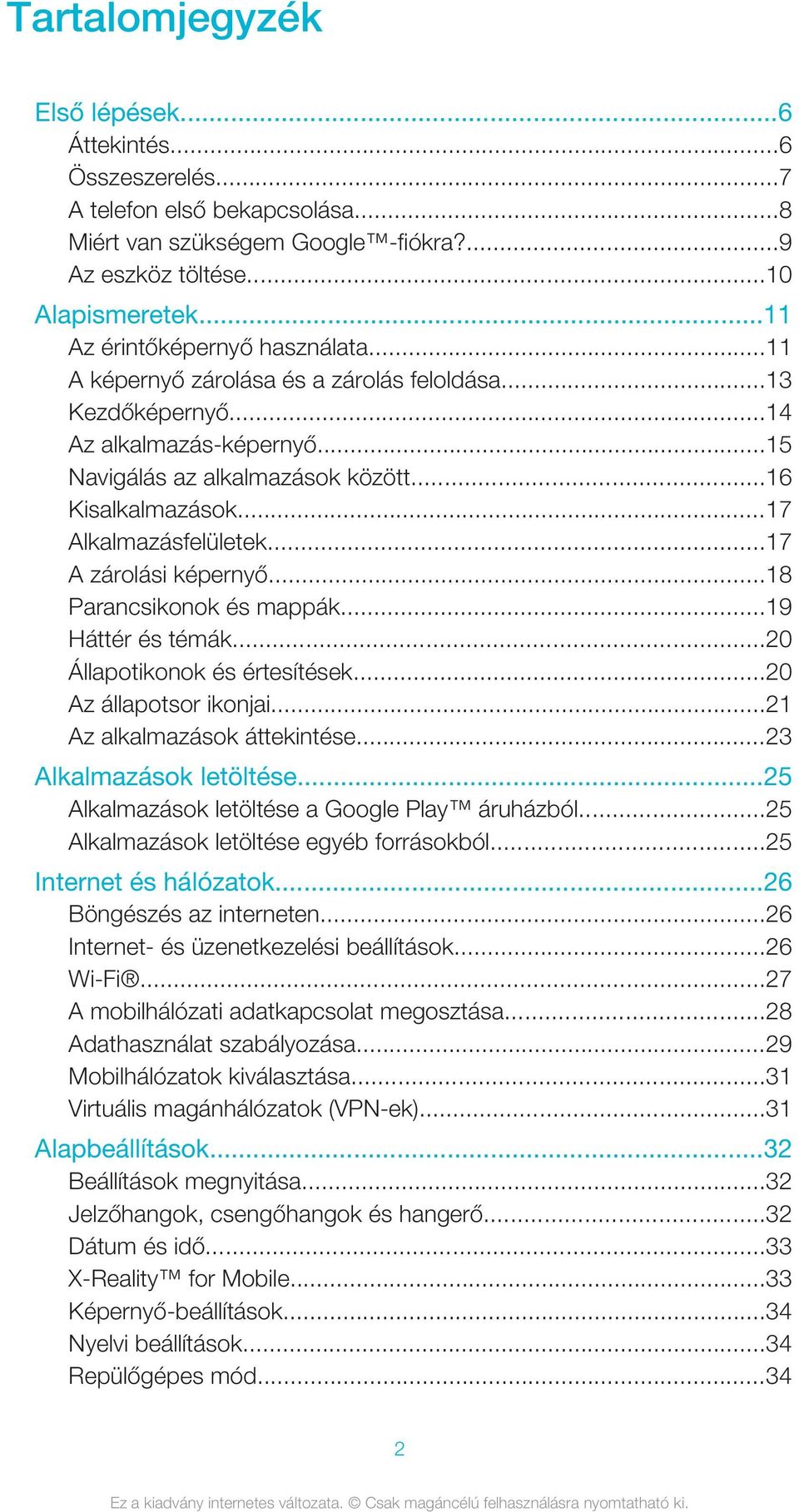 ..17 Alkalmazásfelületek...17 A zárolási képernyő...18 Parancsikonok és mappák...19 Háttér és témák...20 Állapotikonok és értesítések...20 Az állapotsor ikonjai...21 Az alkalmazások áttekintése.