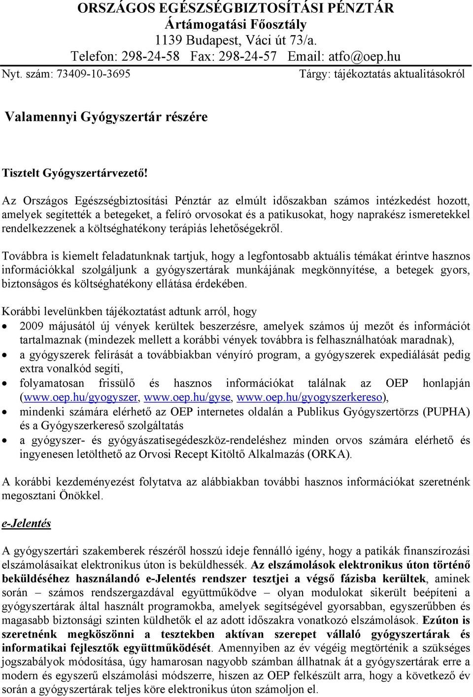 Az Országos Egészségbiztosítási Pénztár az elmúlt időszakban számos intézkedést hozott, amelyek segítették a betegeket, a felíró orvosokat és a patikusokat, hogy naprakész ismeretekkel rendelkezzenek