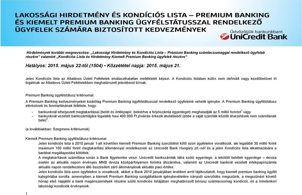 A Kondíciós listában külön nem definiált nagy kezdőbetűvel irt fogalmak az Általános Üzleti Feltételekben meghatározott jelentéssel bírnak.