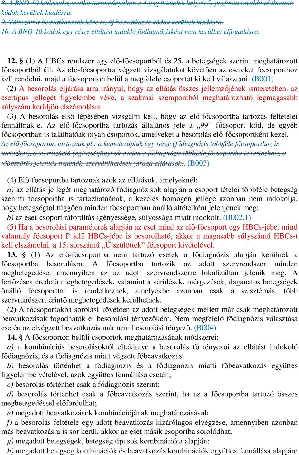 (1) A HBCs rendszer egy elı-fıcsoportból és 25, a betegségek szerint meghatározott fıcsoportból áll.