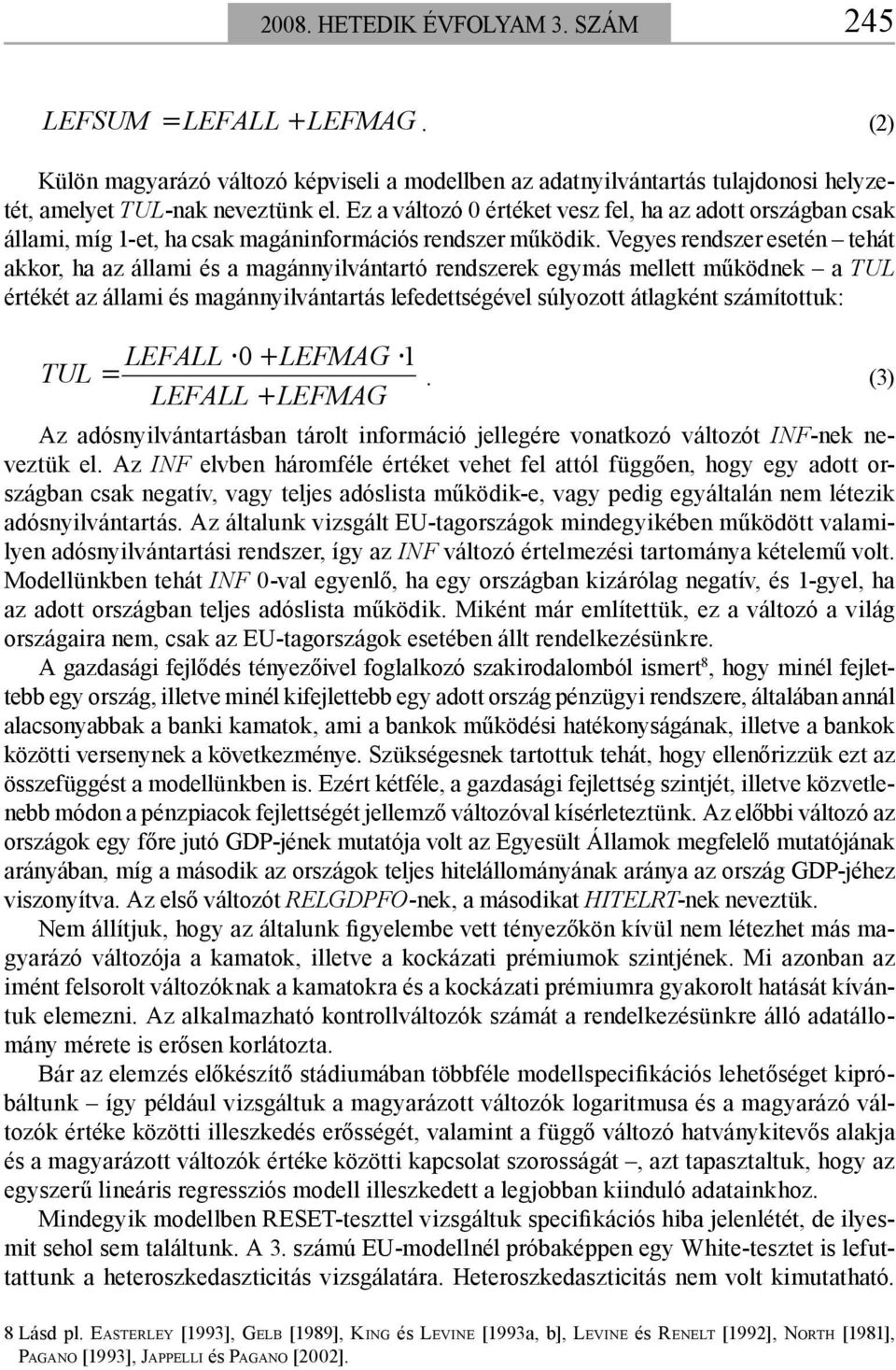 Vegyes rendszer esetén tehát akkor, ha az állami és a magánnyilvántartó rendszerek egymás mellett működnek a TUL értékét az állami és magánnyilvántartás lefedettségével súlyozott átlagként
