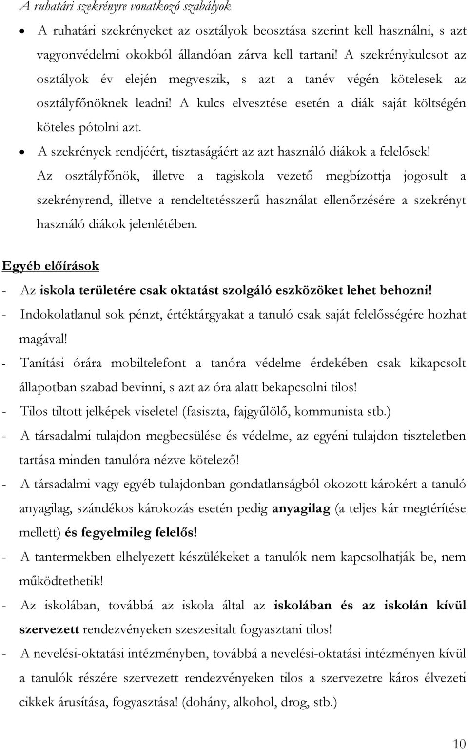 A szekrények rendjéért, tisztaságáért az azt használó diákok a felelősek!