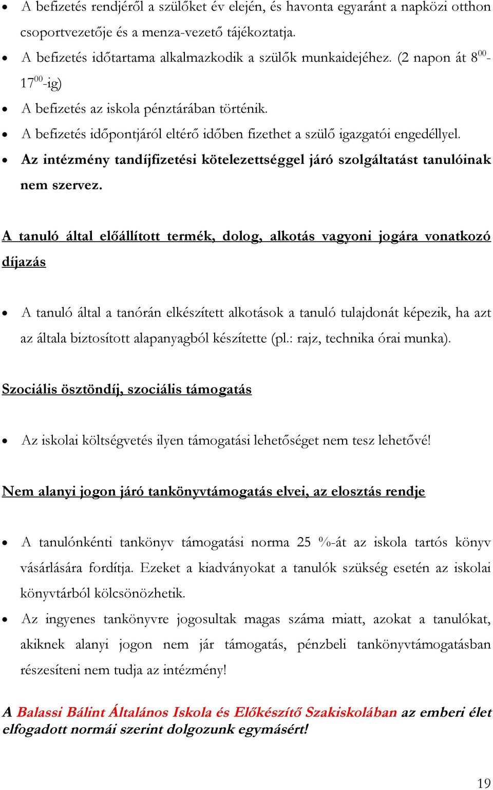 Az intézmény tandíjfizetési kötelezettséggel járó szolgáltatást tanulóinak nem szervez.