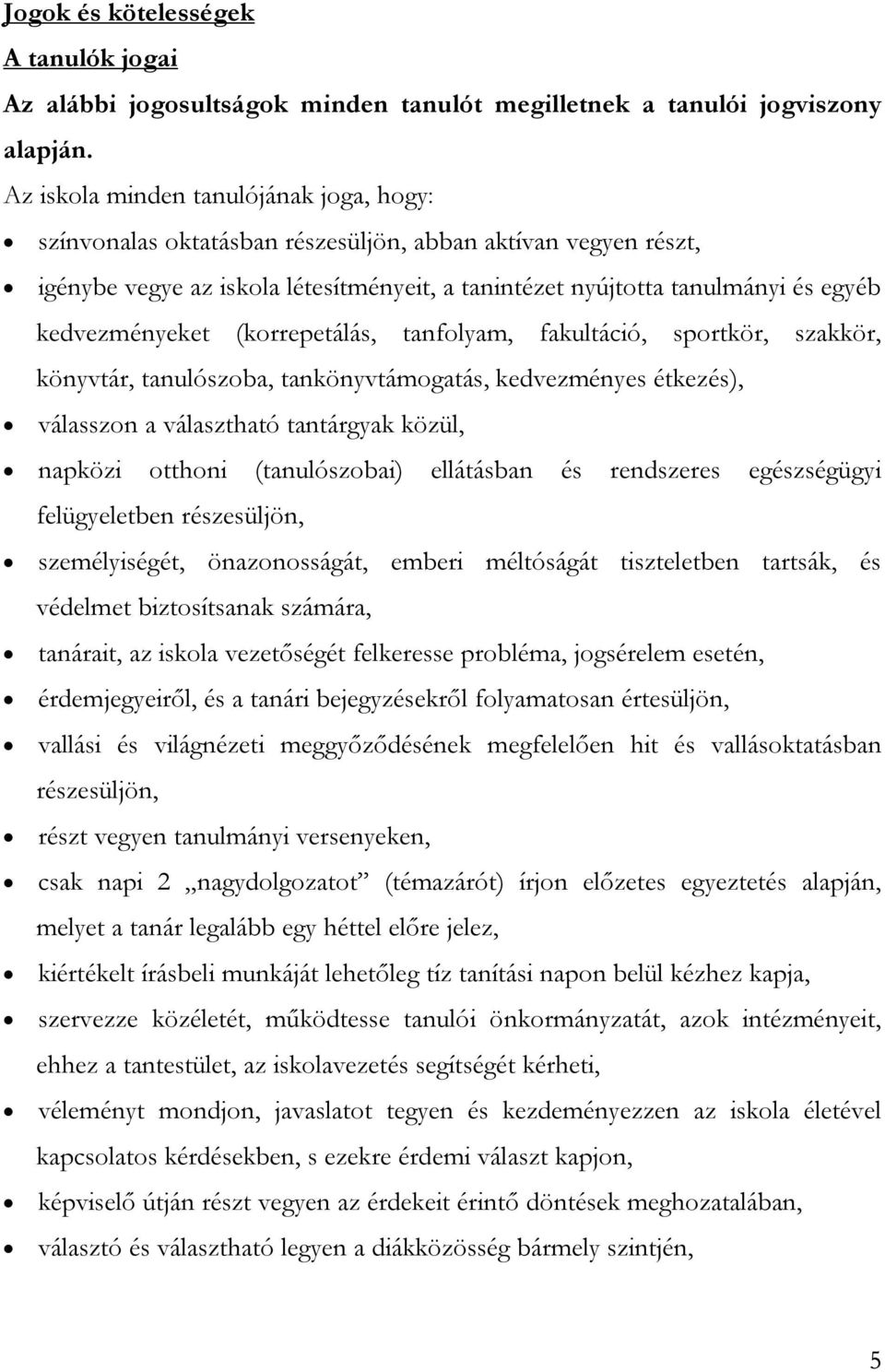 kedvezményeket (korrepetálás, tanfolyam, fakultáció, sportkör, szakkör, könyvtár, tanulószoba, tankönyvtámogatás, kedvezményes étkezés), válasszon a választható tantárgyak közül, napközi otthoni