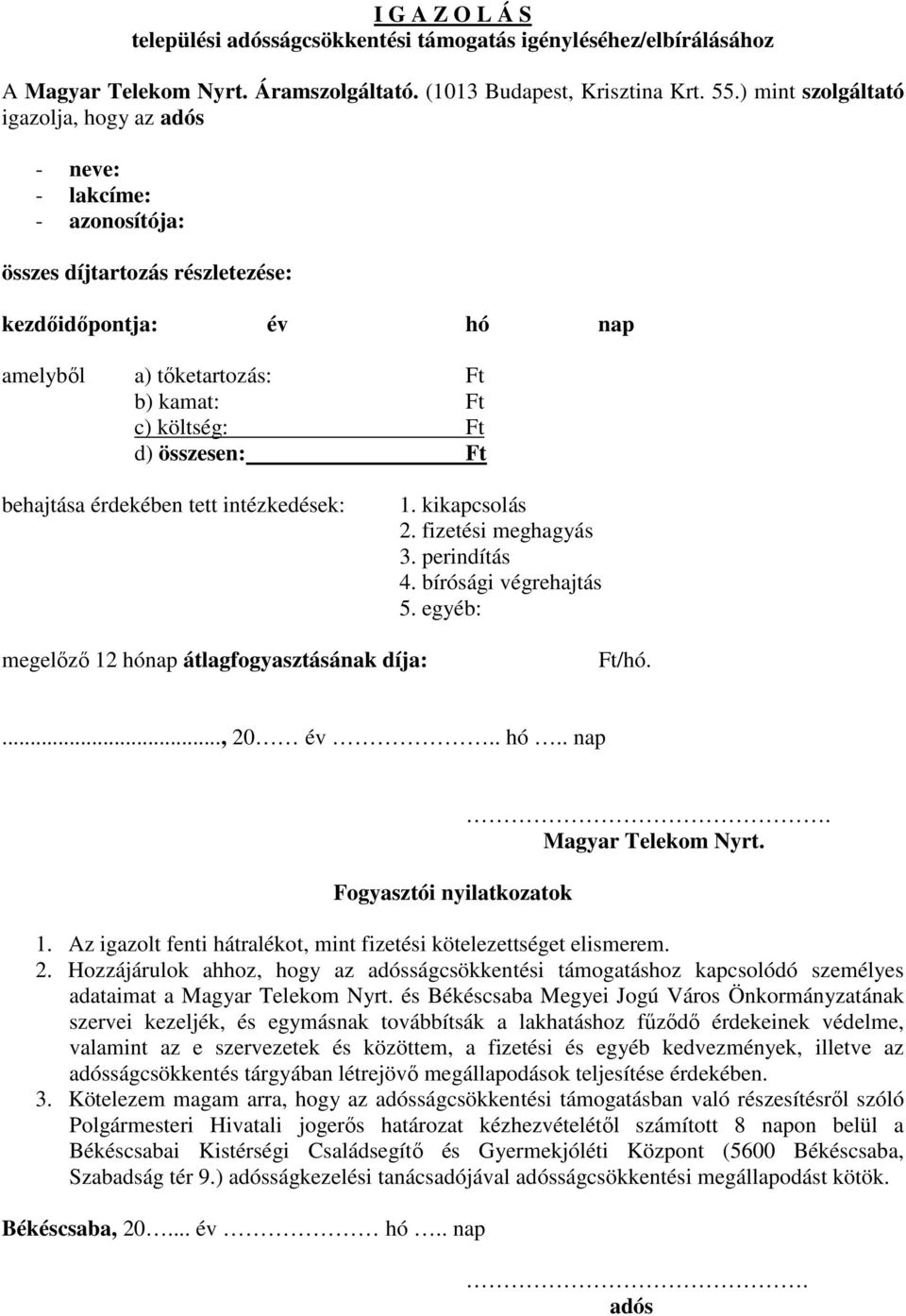 .., 20 év.. hó.. nap Fogyasztói nyilatkozatok Magyar Telekom Nyrt. 2. Hozzájárulok ahhoz, hogy az ságcsökkentési támogatáshoz kapcsolódó személyes adataimat a Magyar Telekom Nyrt.
