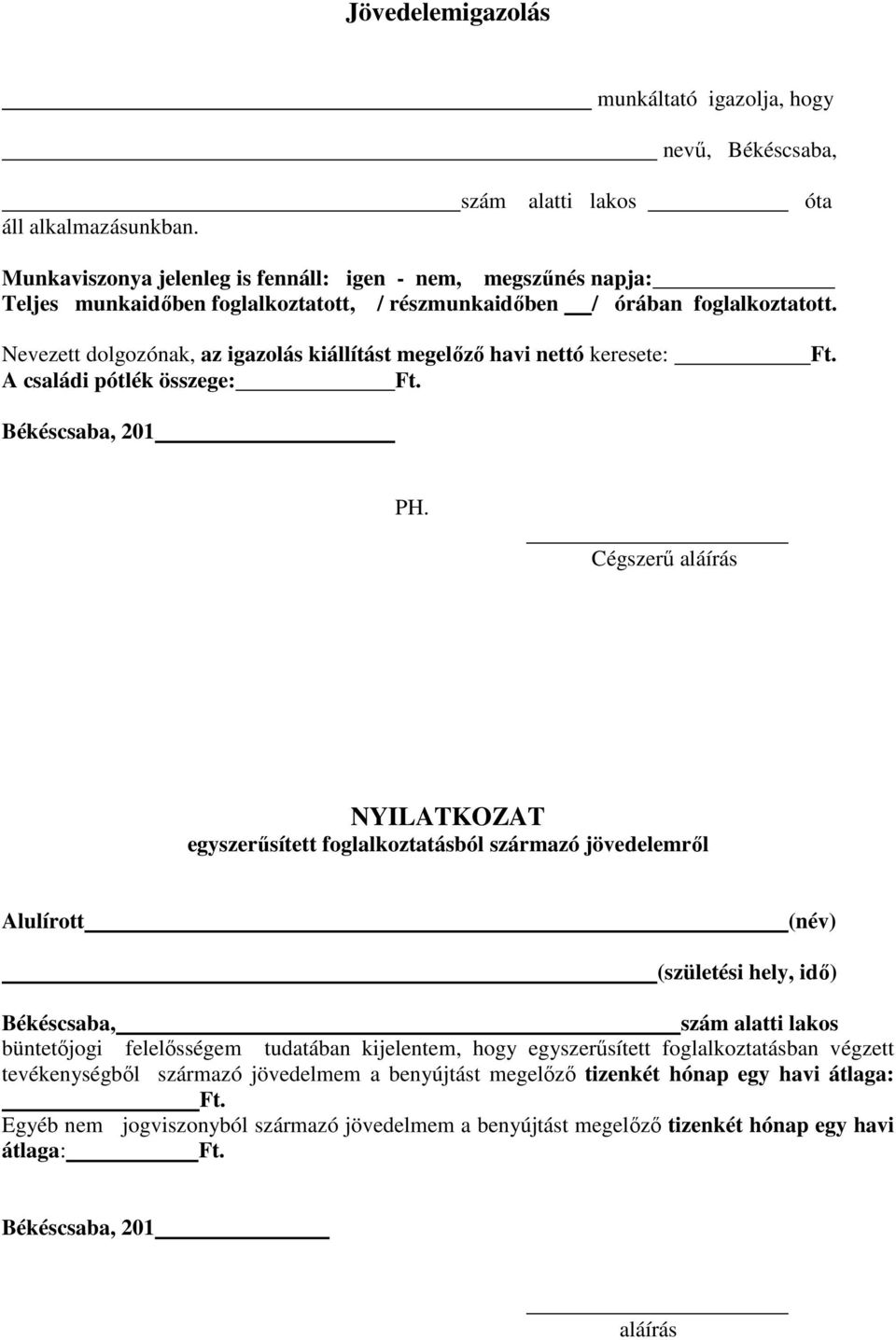 Nevezett dolgozónak, az igazolás kiállítást megelőző havi nettó keresete: A családi pótlék összege: Ft. Ft. Békéscsaba, 201 PH.