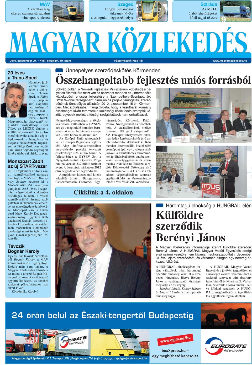 A Fülöp Zsolt (képünkön) alapította szállítmányozó cég ma már cégcsoportja révén Kelet- Magyarország piacvezetõ logisztikai szolgáltatója.