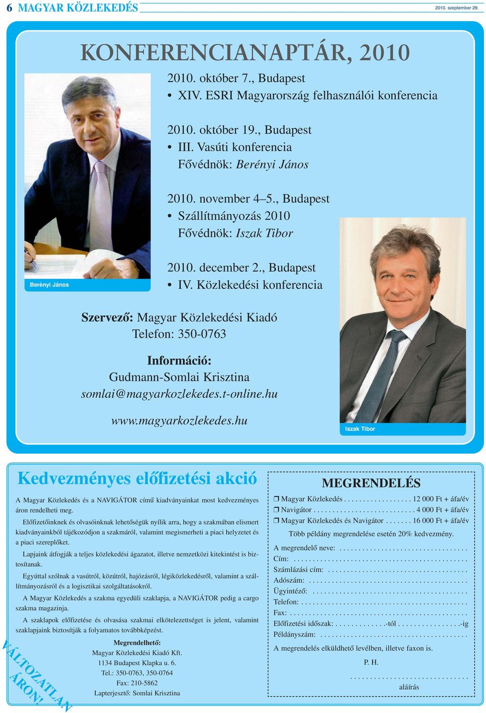 Közlekedési konferencia Szervezõ: Magyar Közlekedési Kiadó Telefon: 350-0763 Információ: Gudmann-Somlai Krisztina somlai@magyarkozlekedes.