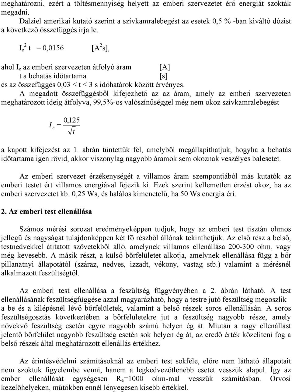 A mgadott összfüggésből kifjzhtő az az áram, amly az mbri szrvztn mghatározott idig átfolyva, 99,5%-os valószínűséggl még nm okoz szívkamralbgést 0, 125 I = t a kapott kifjzést az 1.