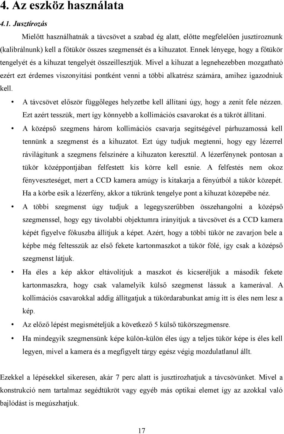 Mivel a kihuzat a legnehezebben mozgatható ezért ezt érdemes viszonyítási pontként venni a többi alkatrész számára, amihez igazodniuk kell.