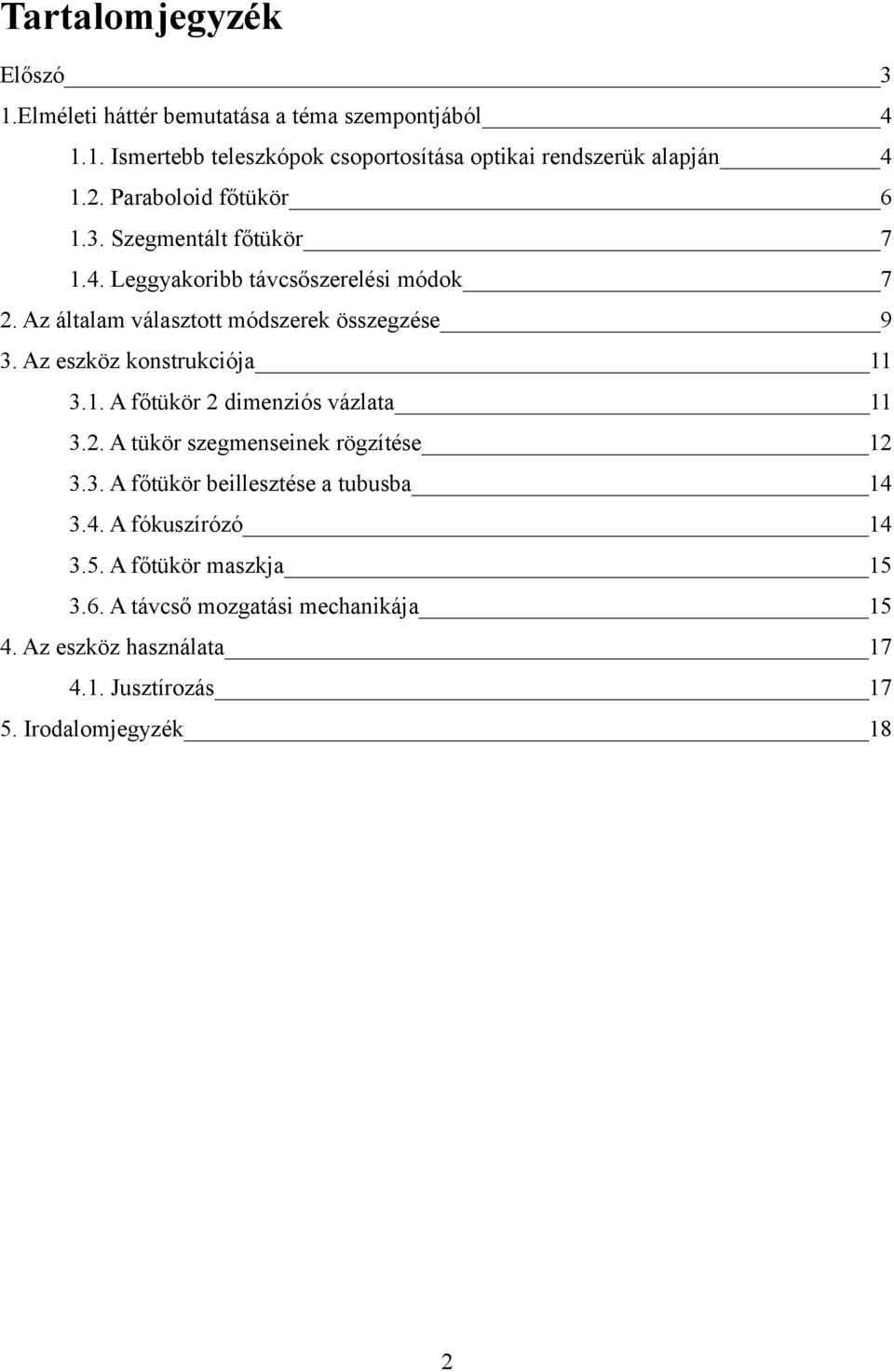 Az eszköz konstrukciója 11 3.1. A főtükör 2 dimenziós vázlata 11 3.2. A tükör szegmenseinek rögzítése 12 3.3. A főtükör beillesztése a tubusba 14 