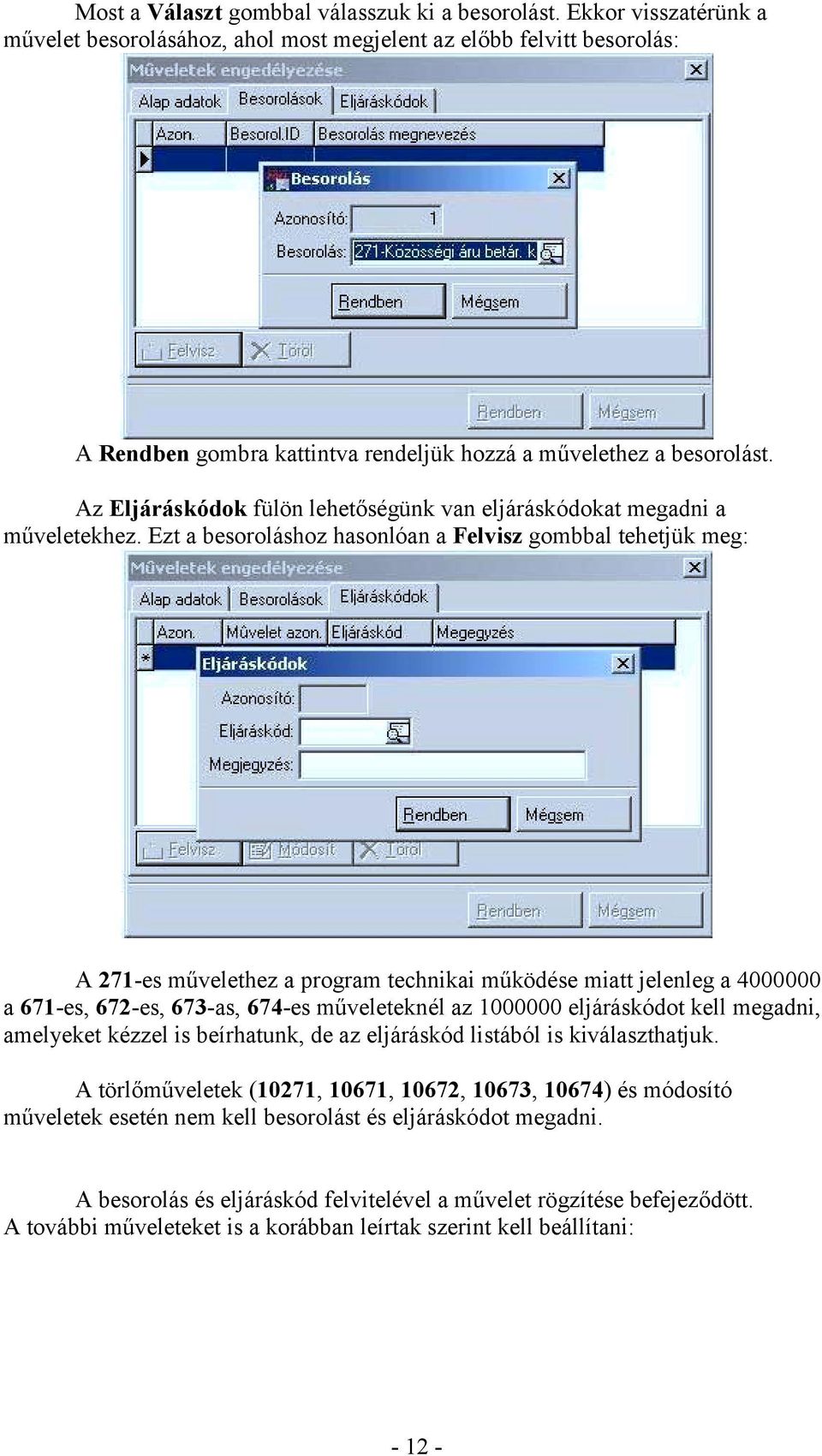 Az Eljáráskódok fülön lehetőségünk van eljáráskódokat megadni a műveletekhez.