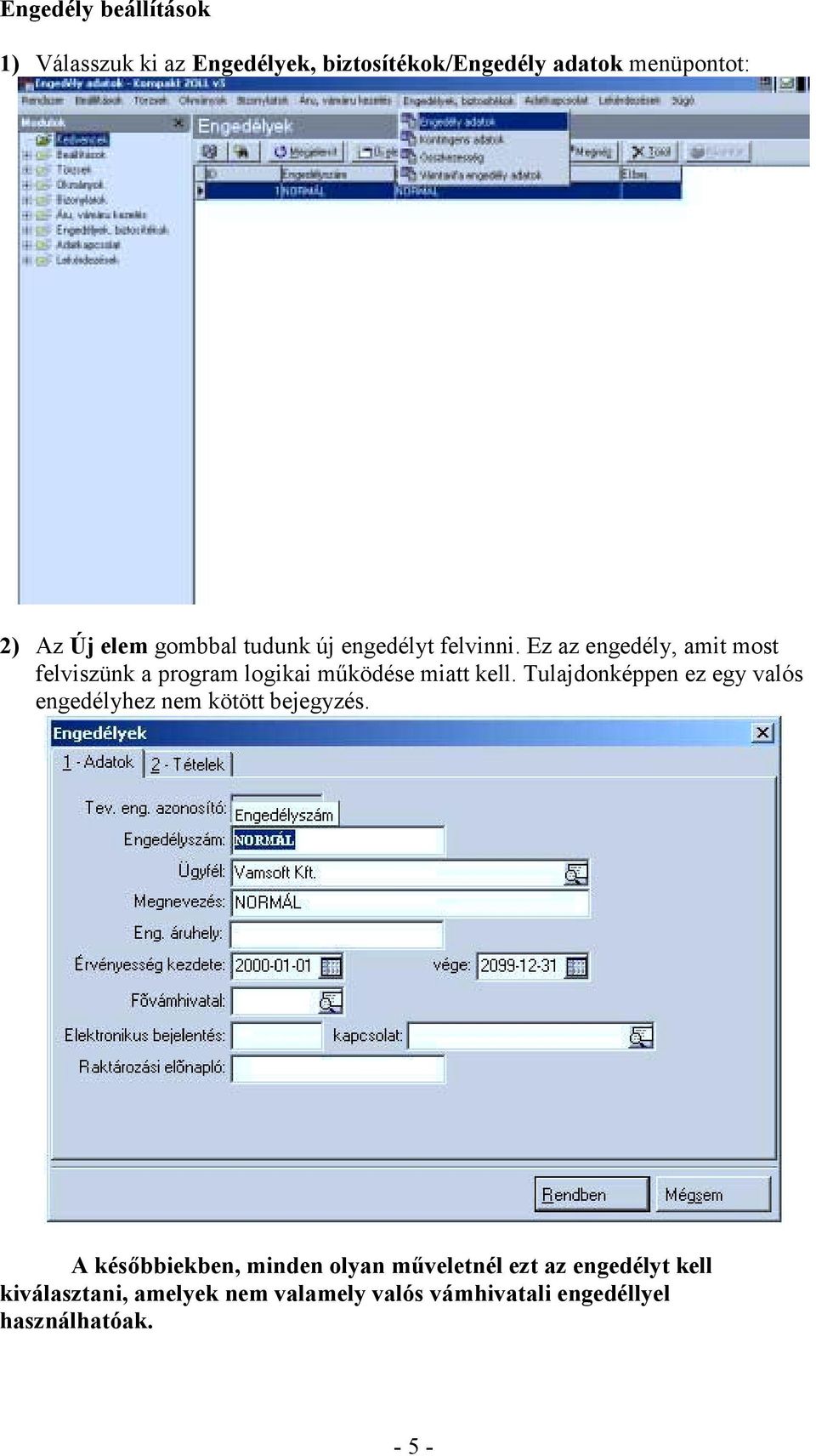 Ez az engedély, amit most felviszünk a program logikai működése miatt kell.