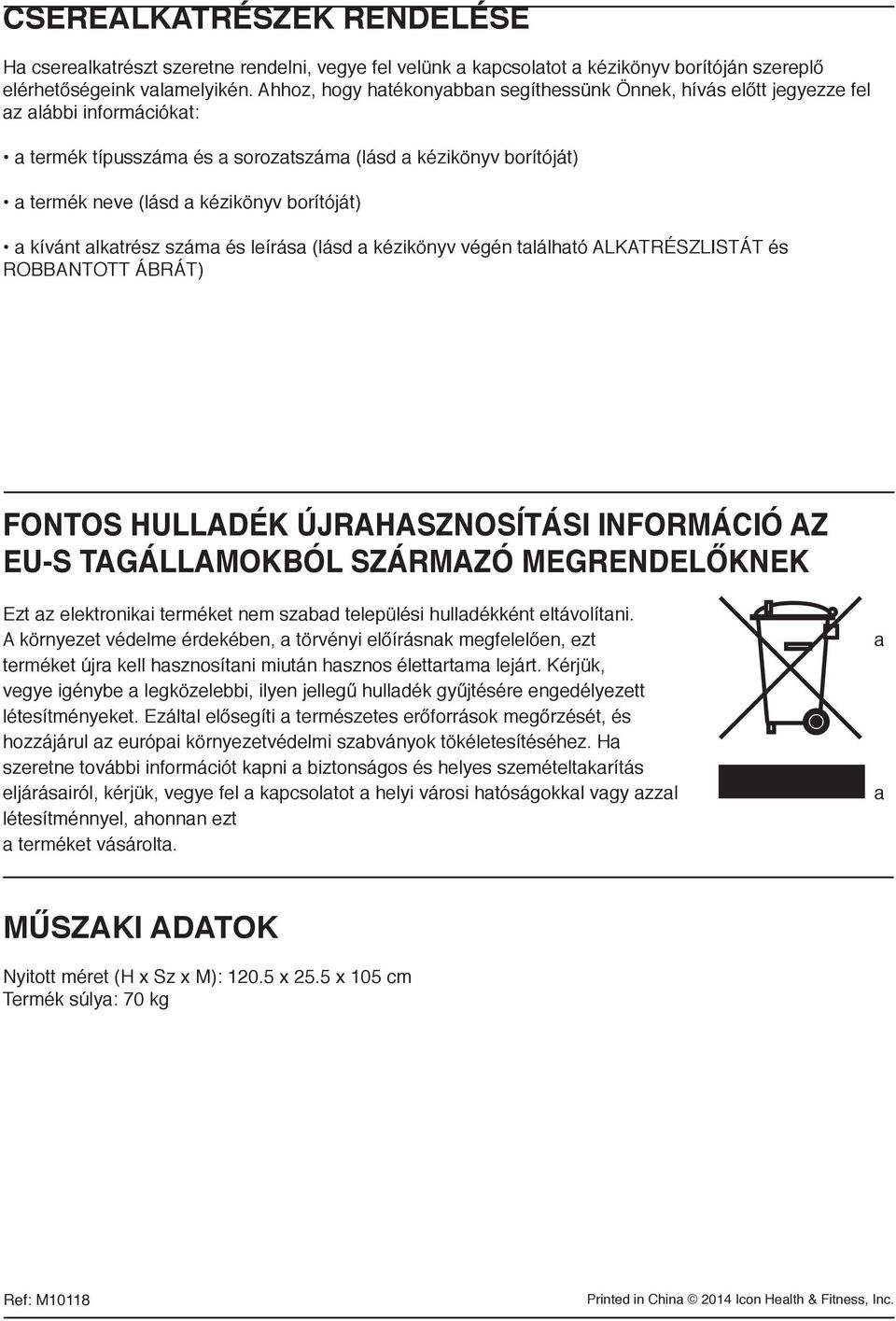 borítóját) a kívánt alkatrész száma és leírása (lásd a kézikönyv végén található ALKATRÉSZLISTÁT és ROBBANTOTT ÁBRÁT) FONTOS HULLADÉK ÚJRAHASZNOSÍTÁSI INFORMÁCIÓ AZ EU-S TAGÁLLAMOKBÓL SZÁRMAZÓ