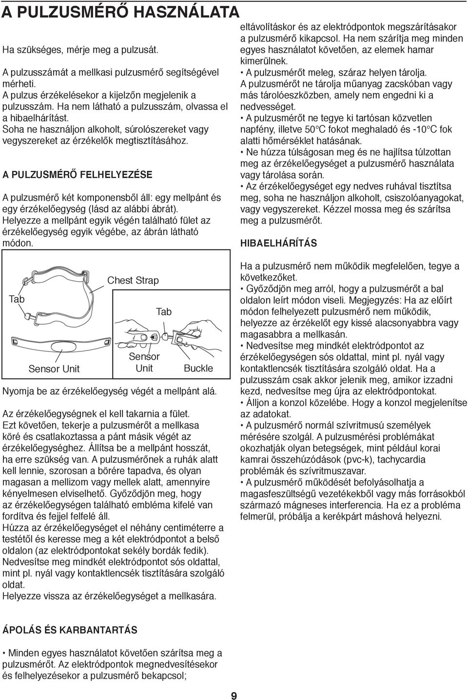 A PULZUSMÉRŐ FELHELYEZÉSE A pulzusmérő két komponensből áll: egy mellpánt és egy érzékelőegység (lásd az alábbi ábrát).