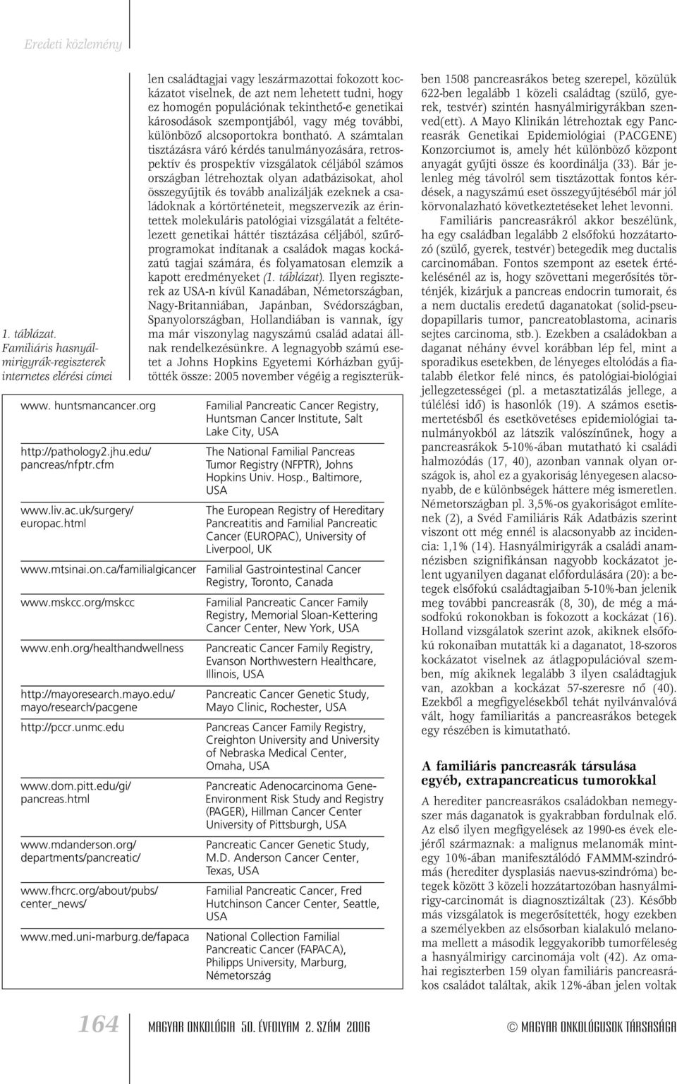 edu Pancreatic Adenocarcinoma Gene- Environment Risk Study and Registry (PAGER), Hillman Cancer Center University of Pittsburgh, USA www.dom.pitt.edu/gi/ pancreas.html www.mdanderson.