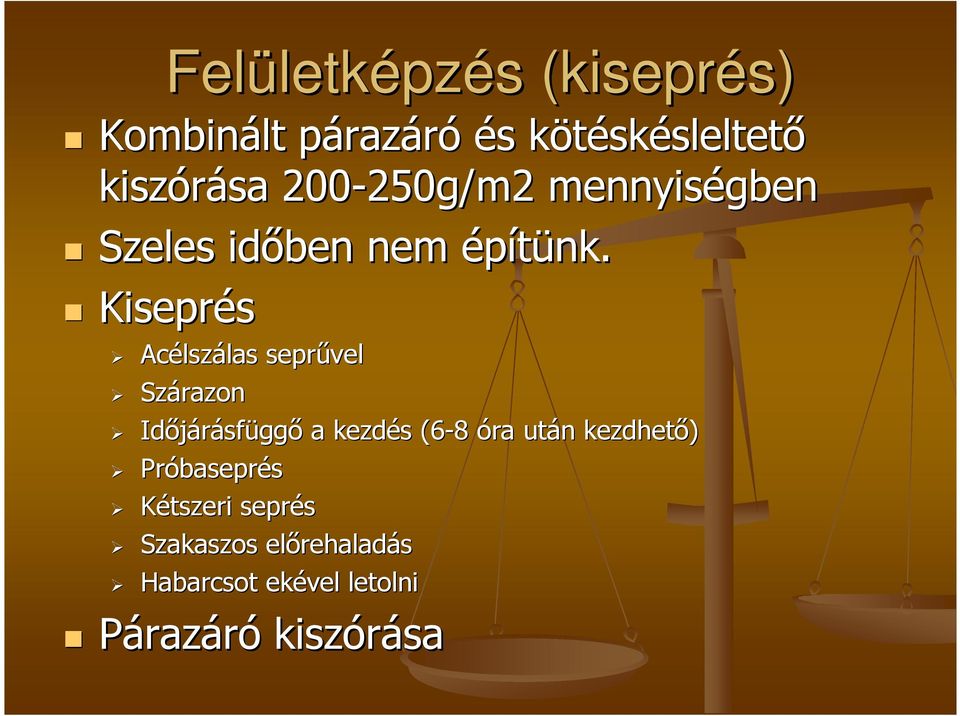 Kiseprés Acélszálas seprűvel Szárazon Időjárásfüggő a kezdés (6-8 8 óra után