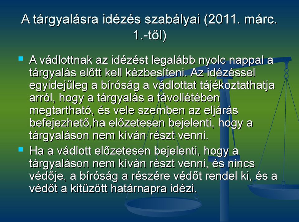 Az idézéssel egyidejűleg a bíróság a vádlottat tájékoztathatja arról, hogy a tárgyalás a távollétében megtartható, és vele szemben