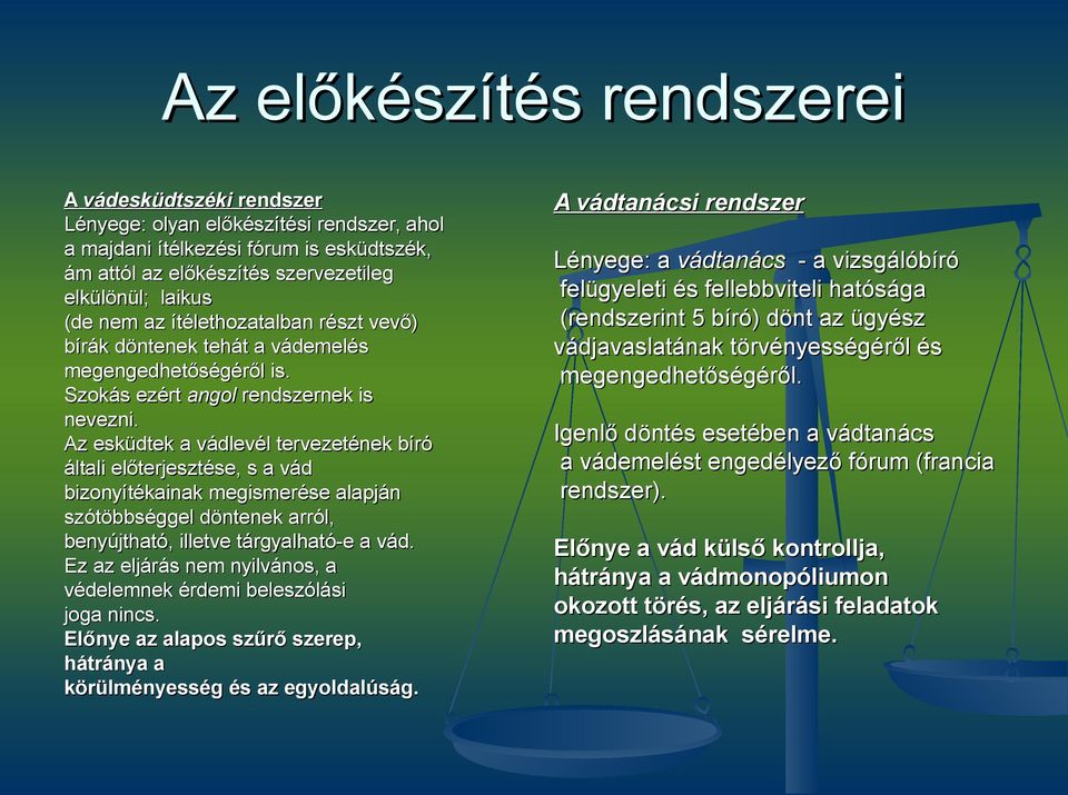 Az esküdtek a vádlevél tervezetének bíró általi előterjesztése, s a vád bizonyítékainak megismerése alapján szótöbbséggel döntenek arról, benyújtható, illetve tárgyalható-e a vád.