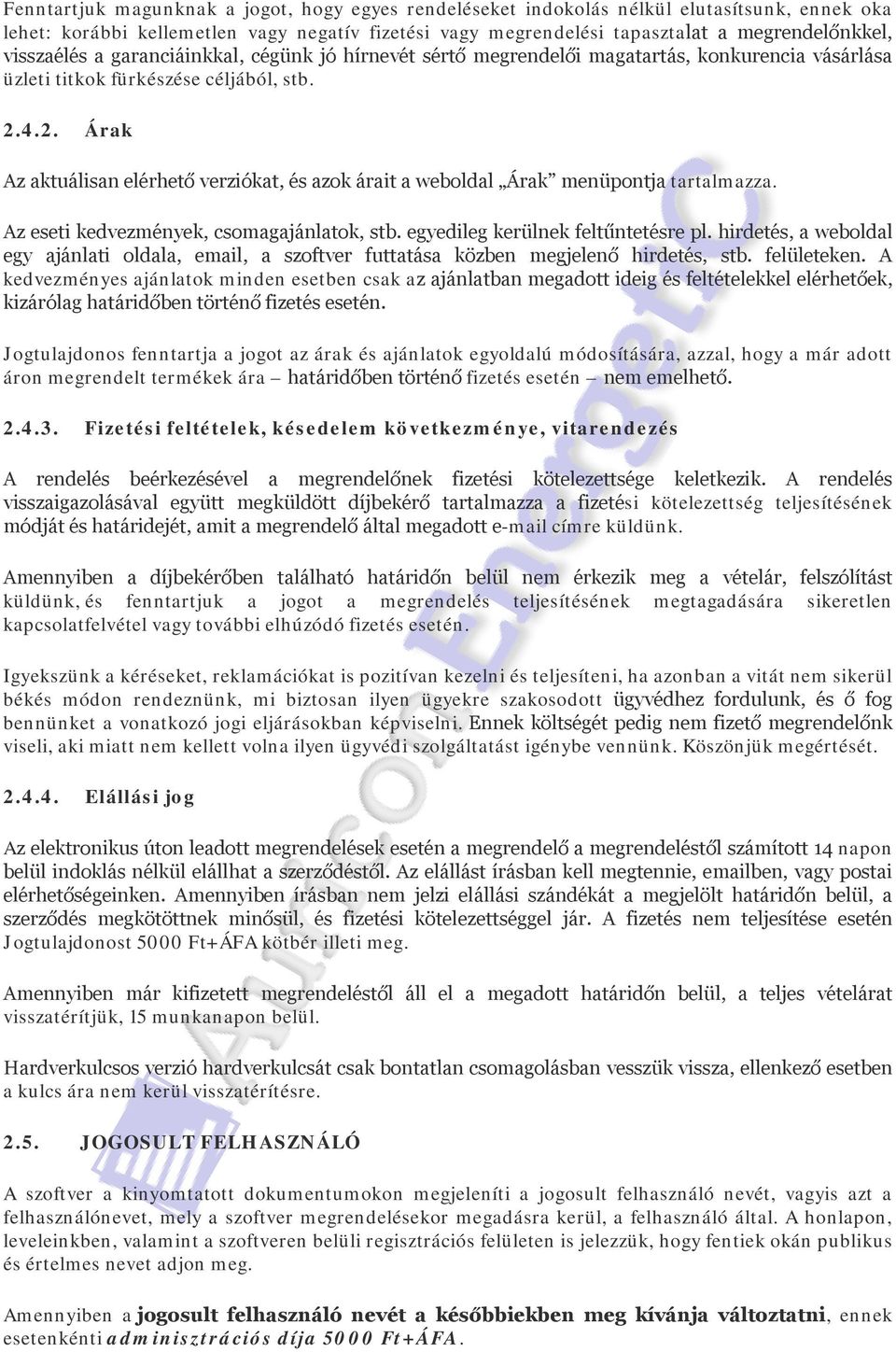 4.2. Árak Az aktuálisan elérhető verziókat, és azok árait a weboldal Árak menüpontja tartalmazza. Az eseti kedvezmények, csomagajánlatok, stb. egyedileg kerülnek feltűntetésre pl.