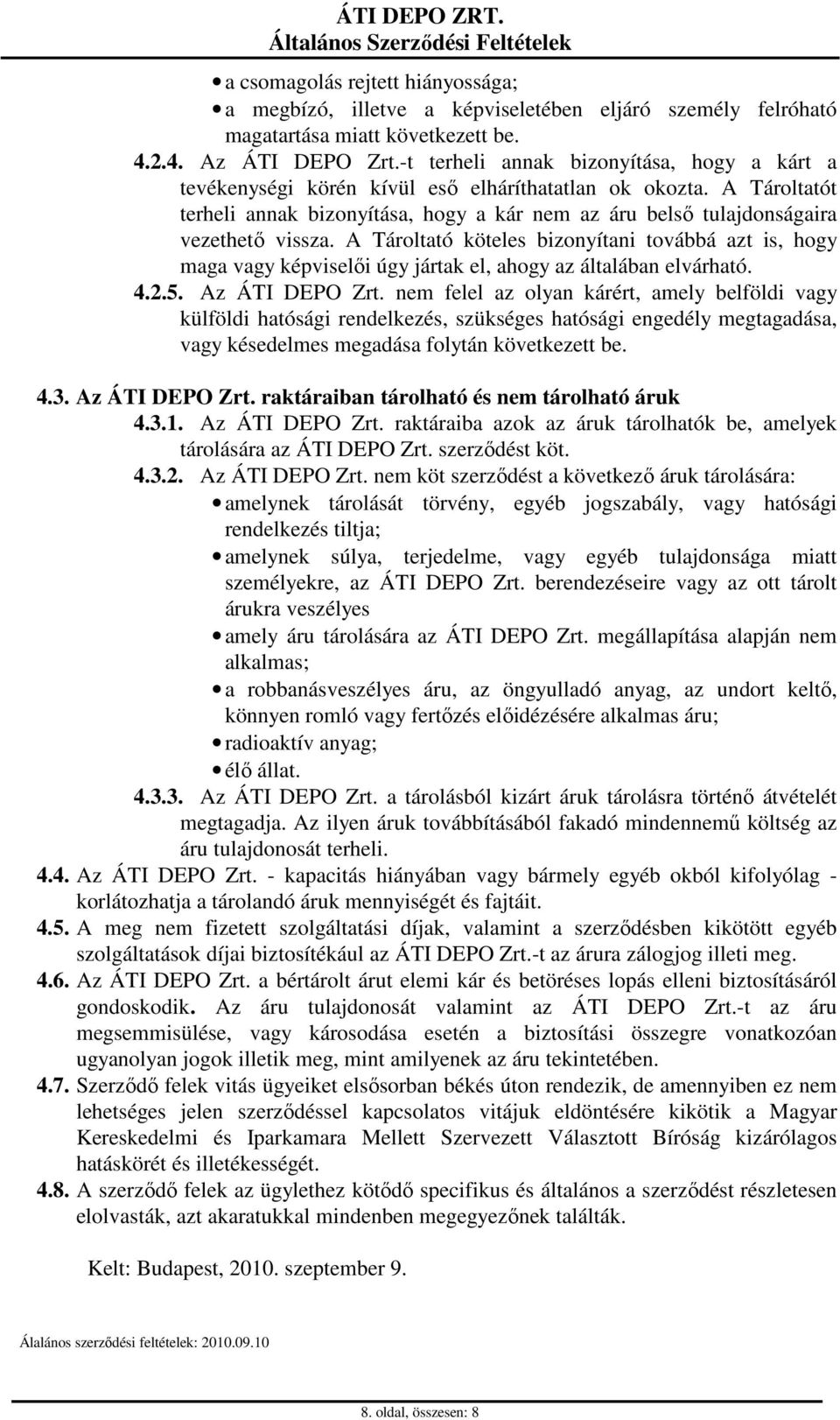 A Tároltatót terheli annak bizonyítása, hogy a kár nem az áru belső tulajdonságaira vezethető vissza.