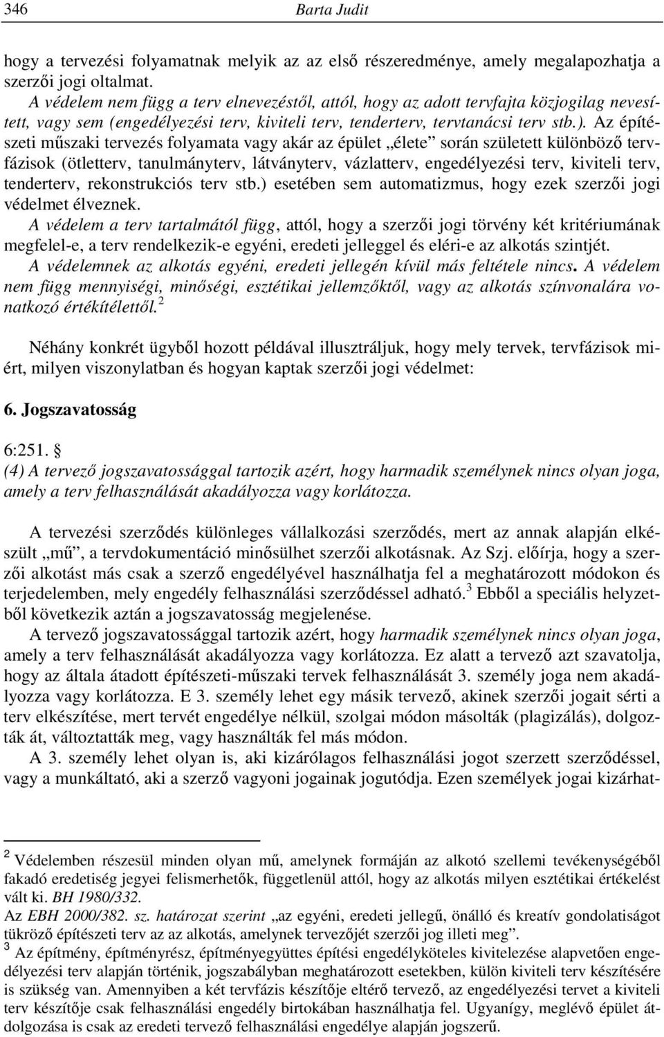 Az építészeti műszaki tervezés folyamata vagy akár az épület élete során született különböző tervfázisok (ötletterv, tanulmányterv, látványterv, vázlatterv, engedélyezési terv, kiviteli terv,