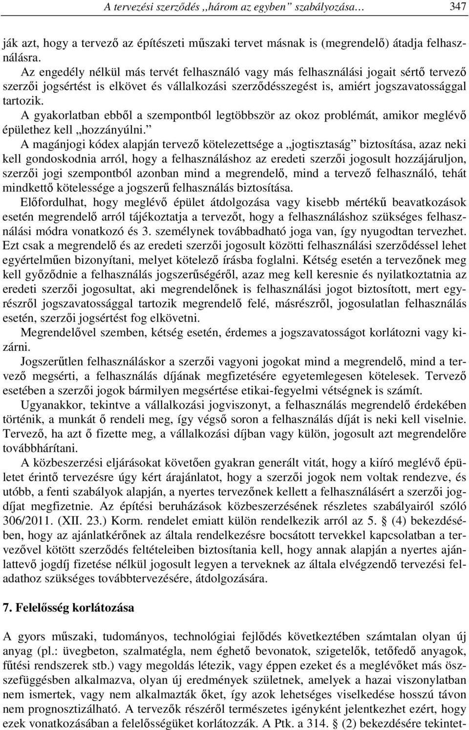 A gyakorlatban ebből a szempontból legtöbbször az okoz problémát, amikor meglévő épülethez kell hozzányúlni.