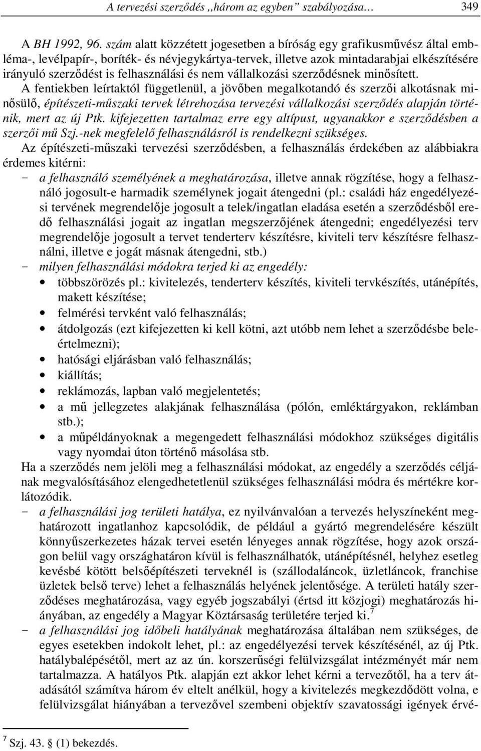 felhasználási és nem vállalkozási szerződésnek minősített.