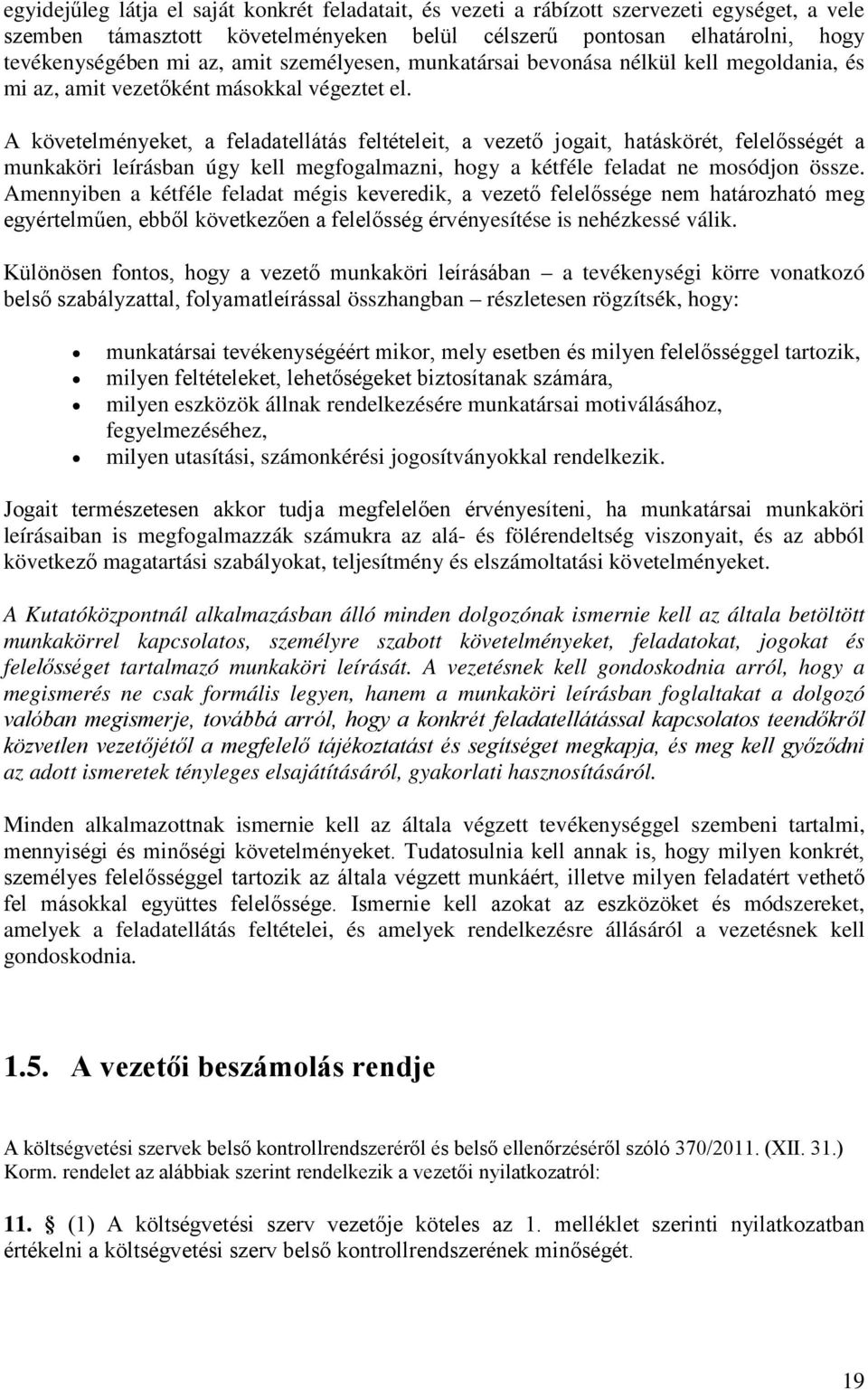 A követelményeket, a feladatellátás feltételeit, a vezető jogait, hatáskörét, felelősségét a munkaköri leírásban úgy kell megfogalmazni, hogy a kétféle feladat ne mosódjon össze.