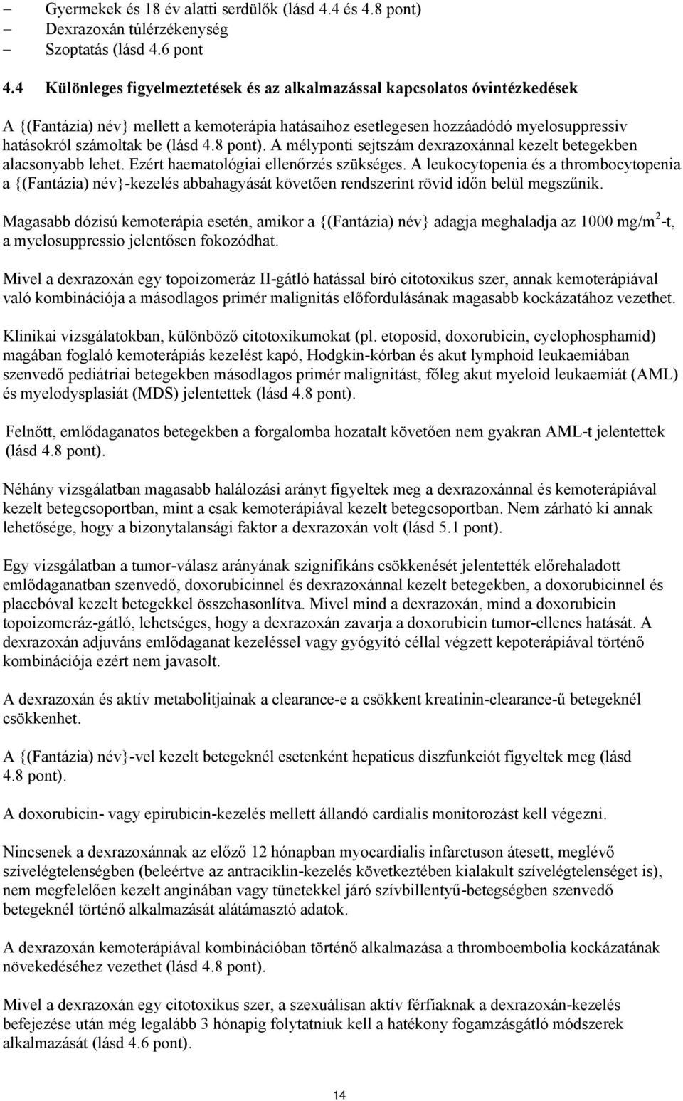 8 pont). A mélyponti sejtszám dexrazoxánnal kezelt betegekben alacsonyabb lehet. Ezért haematológiai ellenőrzés szükséges.