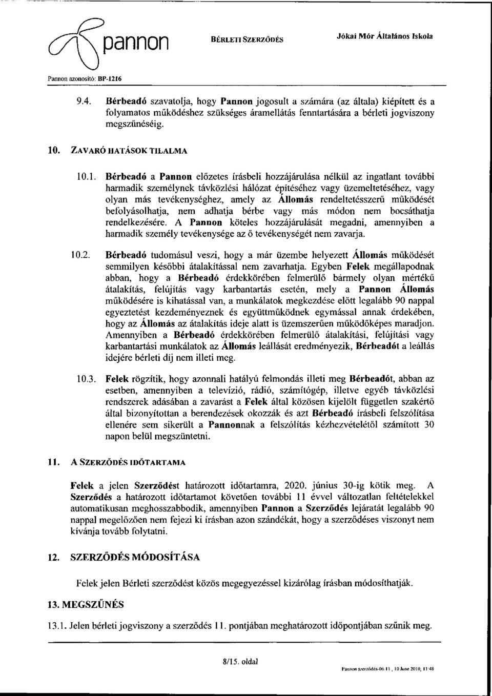 .1. Bérbeadó a Pannon előzetes írásbeli hozzájárulása nélkül az ingatlant további harmadik személynek távközlési hálózat építéséhez vagy üzemeltetéséhez, vagy olyan más tevékenységhez, amely az