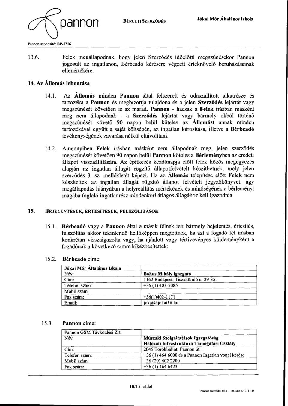 .1. Az Állomás minden Pannon által felszerelt és odaszállított alkatrésze és tartozéka a Pannon és megbízottja tulajdona és a jelen Szerződés lejártát vagy megszűnését követően is az marad.