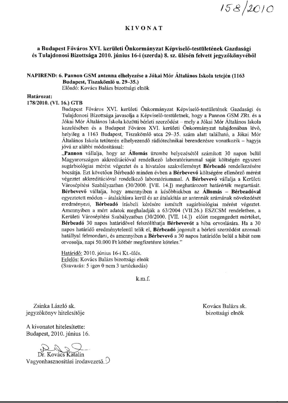 kerületi Önkormányzat Képviselő-testületének Gazdasági és Tulajdonosi Bizottsága javasolja a Képviselő-testületnek, hogy a Pannon GSM ZRt.