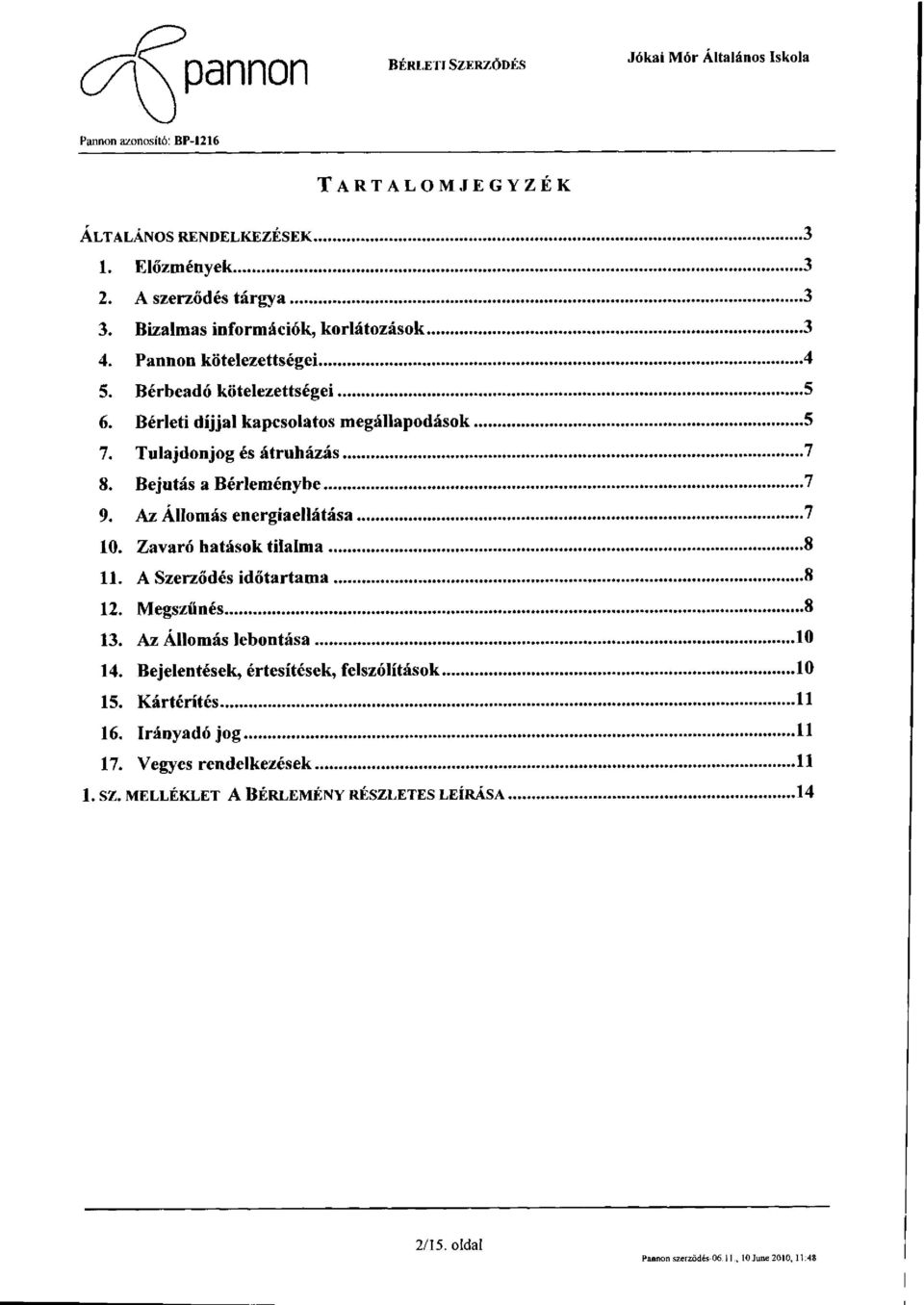 Bejutás a Bérleménybe 7 9. Az Állomás energiaellátása 7 10. Zavaró hatások tilalma 8 11. A Szerződés időtartama 8 12. Megszűnés 8 13. Az Állomás lebontása 10 14.