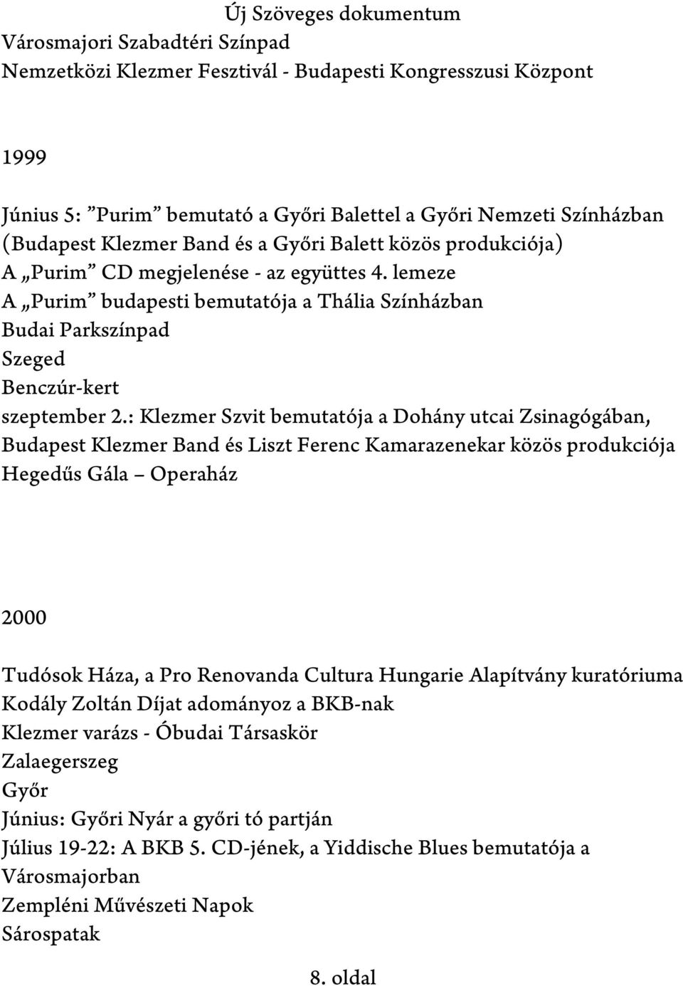 : Klezmer Szvit bemutatója a Dohány utcai Zsinagógában, Budapest Klezmer Band és Liszt Ferenc Kamarazenekar közös produkciója Hegedűs Gála Operaház 2000 Tudósok Háza, a Pro Renovanda Cultura Hungarie
